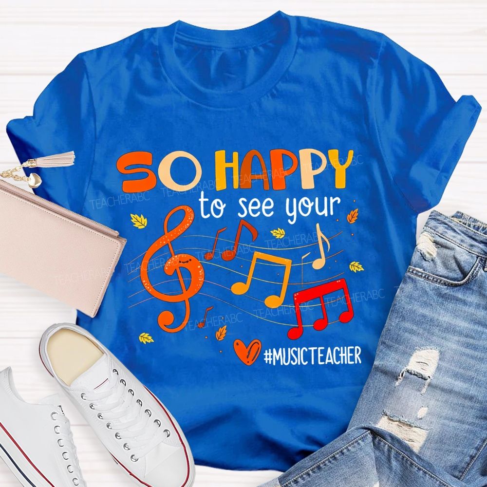 So Happy To See You Music Teacher T-shirt