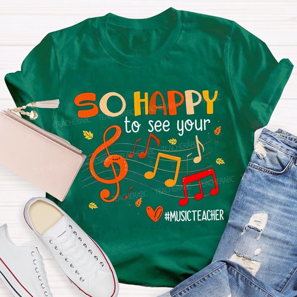 So Happy To See You Music Teacher T-shirt