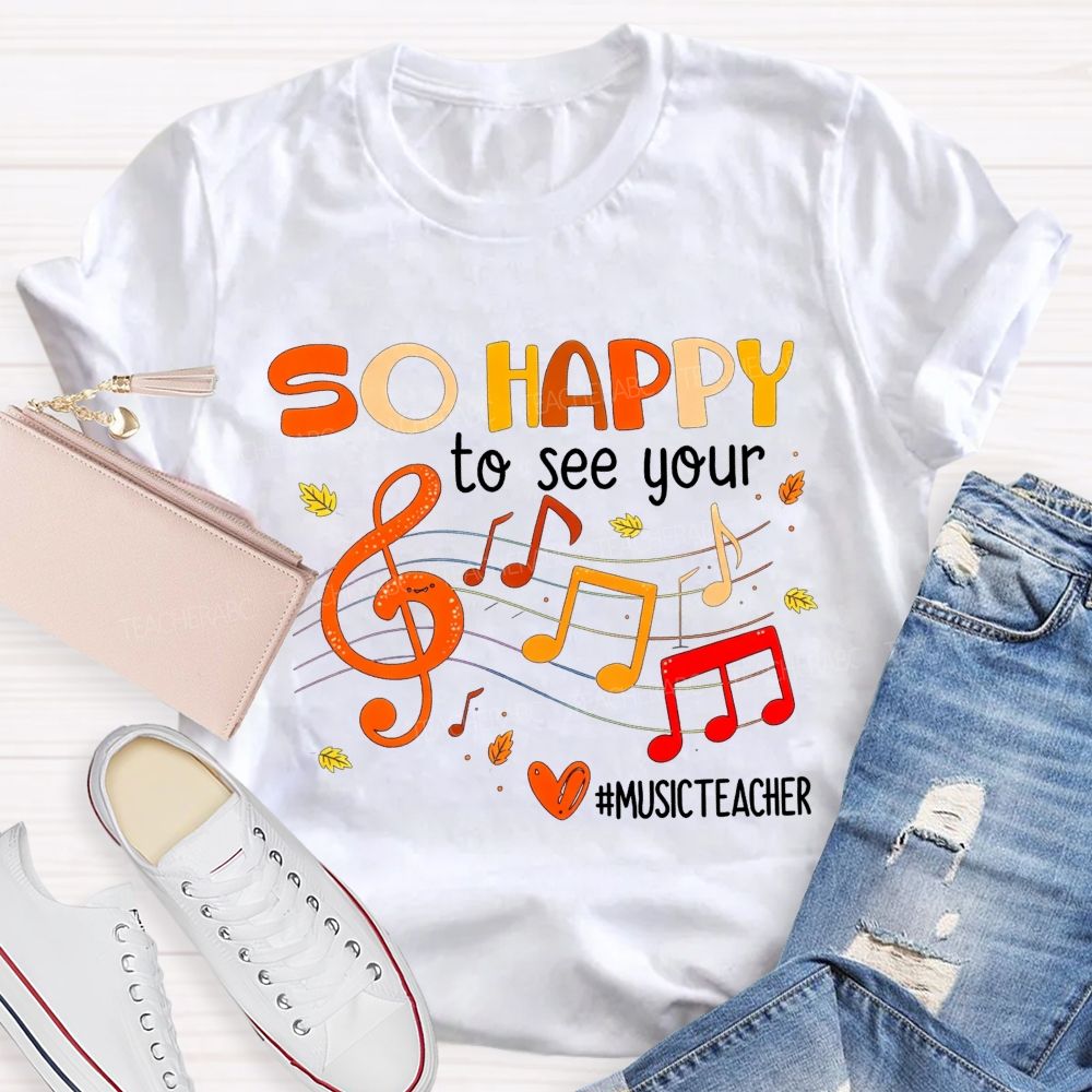 So Happy To See You Music Teacher T-shirt