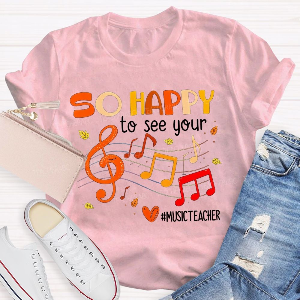 So Happy To See You Music Teacher T-shirt