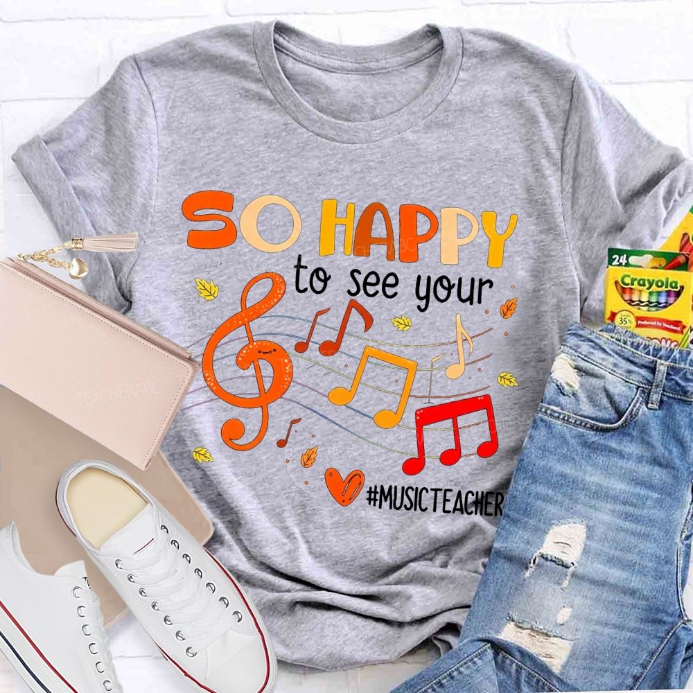 So Happy To See You Music Teacher T-shirt