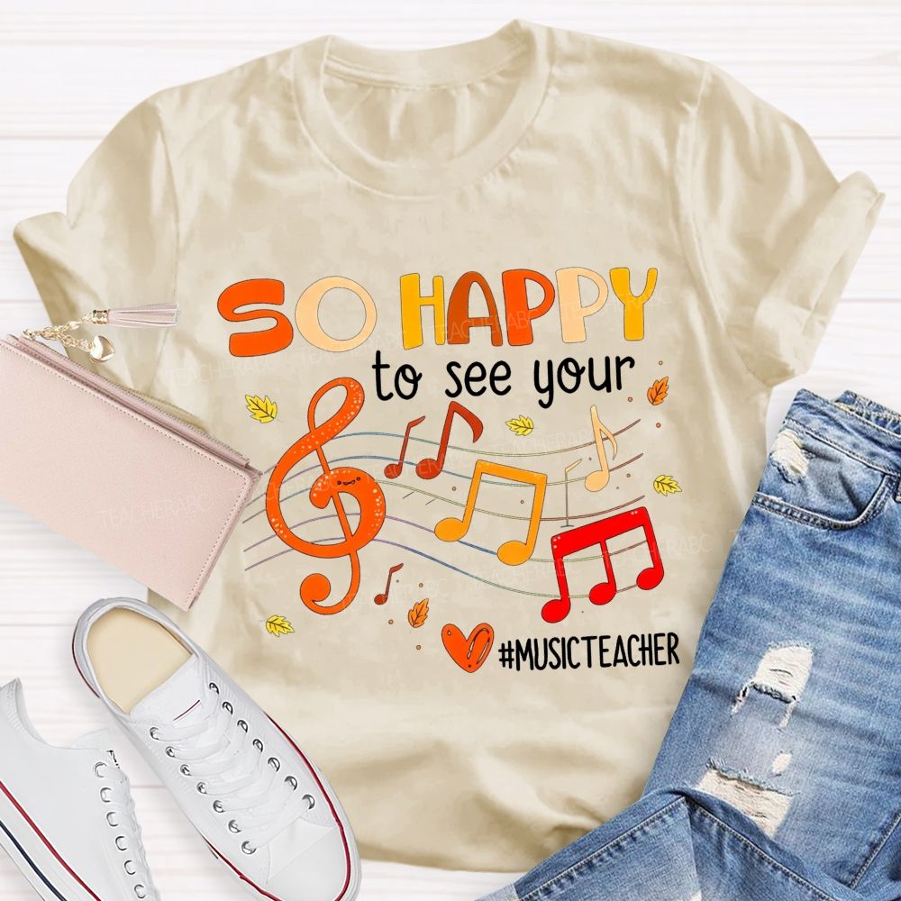 So Happy To See You Music Teacher T-shirt
