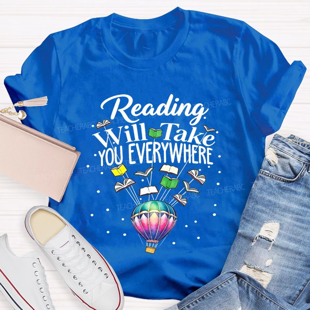 Reading Will Take You Everywhere Teacher T-shirt