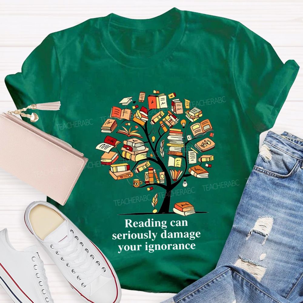 Reading Can Seriously Damage Your Ignorance T-shirt