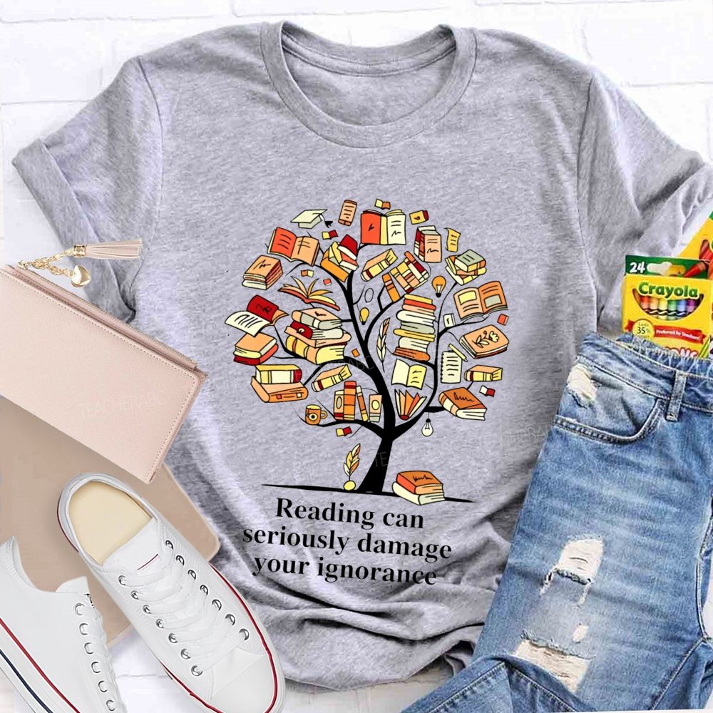 Reading Can Seriously Damage Your Ignorance T-shirt