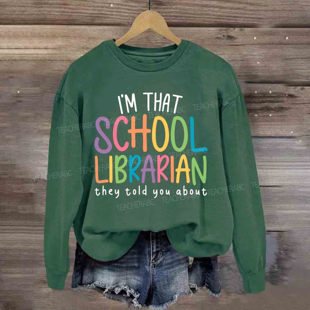 I'M That Librarian That They Told You About Sweatshirt