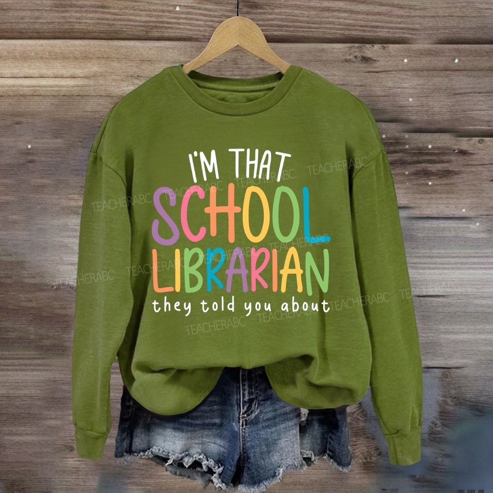I'M That Librarian That They Told You About Sweatshirt
