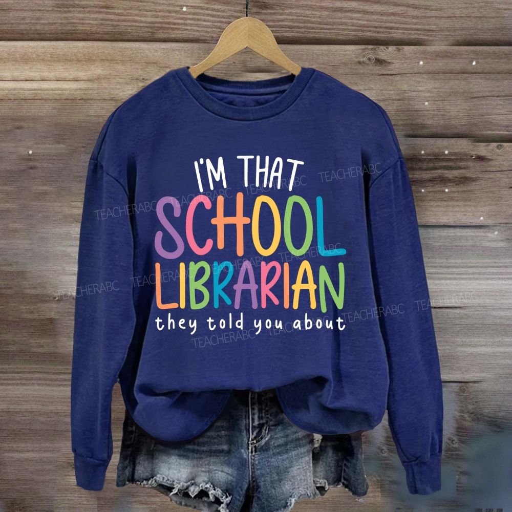 I'M That Librarian That They Told You About Sweatshirt