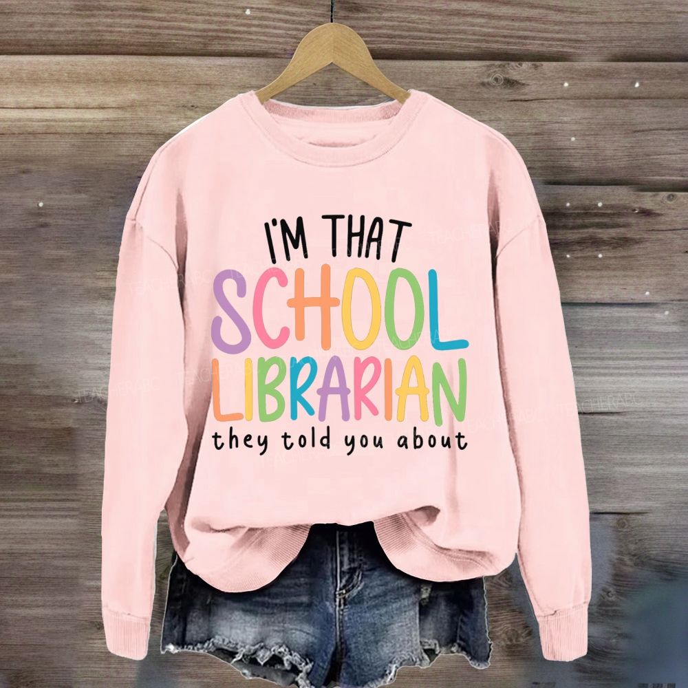 I'M That Librarian That They Told You About Sweatshirt