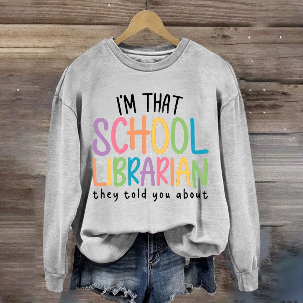 I'M That Librarian That They Told You About Sweatshirt