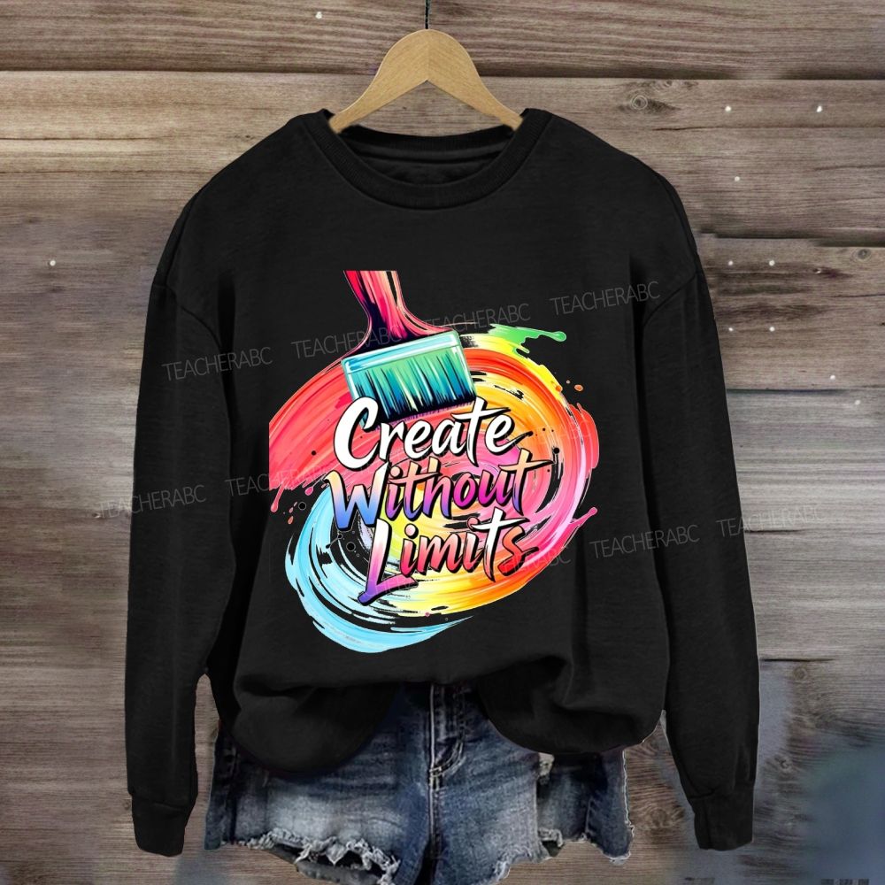 Create Without Limits Art  Sweatshirt
