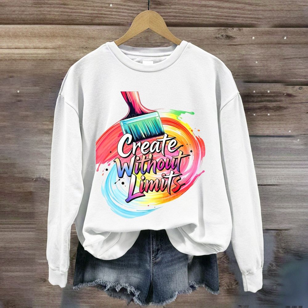 Create Without Limits Art  Sweatshirt