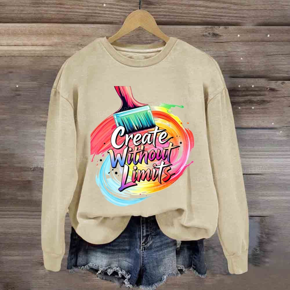 Create Without Limits Art  Sweatshirt