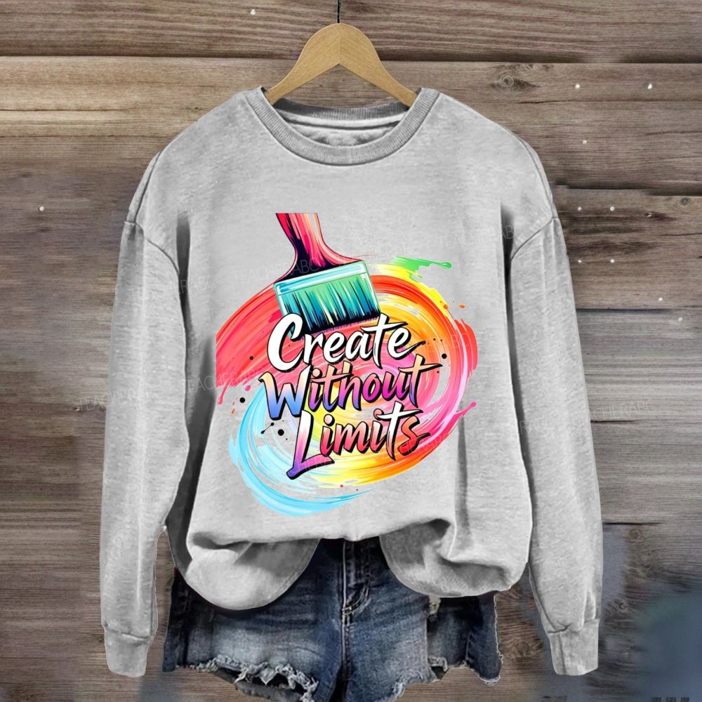 Create Without Limits Art  Sweatshirt