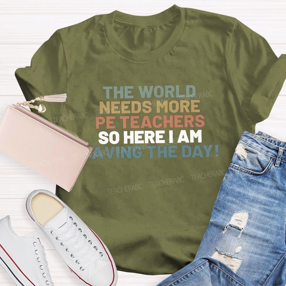 The World Needs More Pe Teachers So Here I Am Saving The Day T-shirt