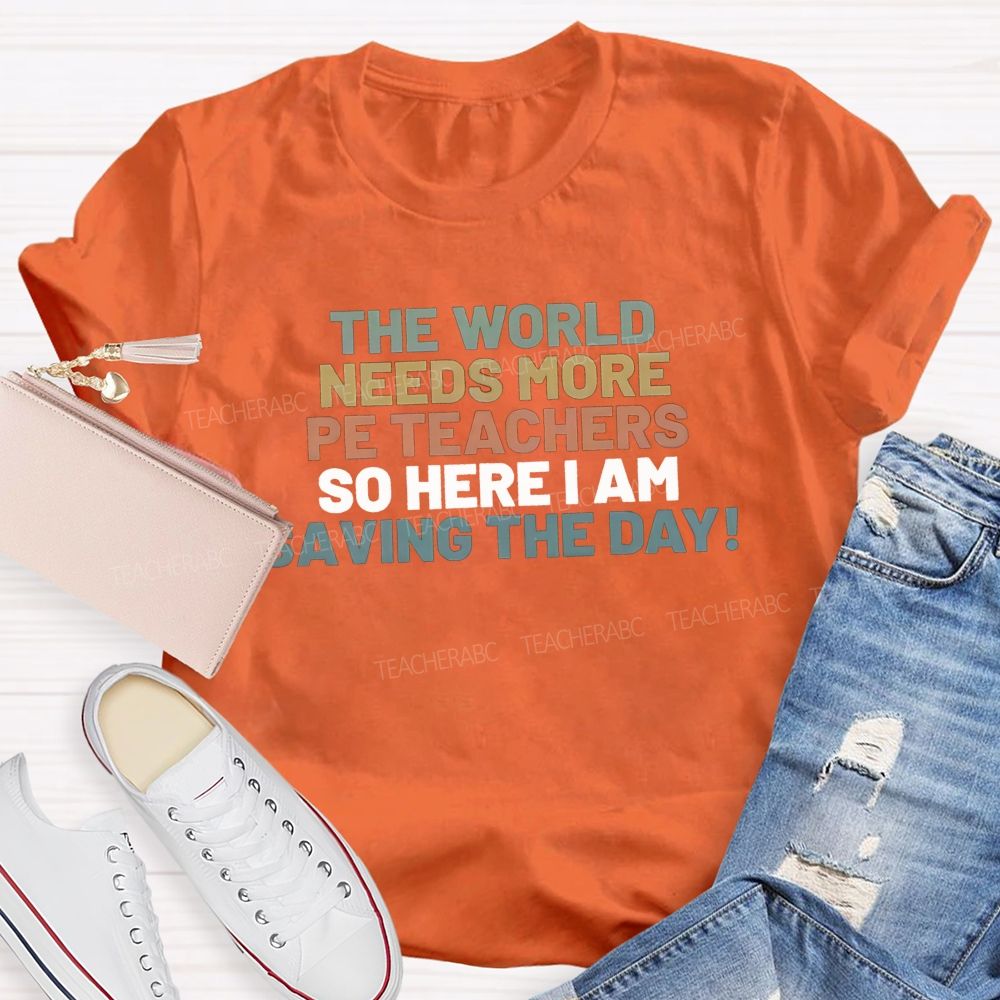 The World Needs More Pe Teachers So Here I Am Saving The Day T-shirt