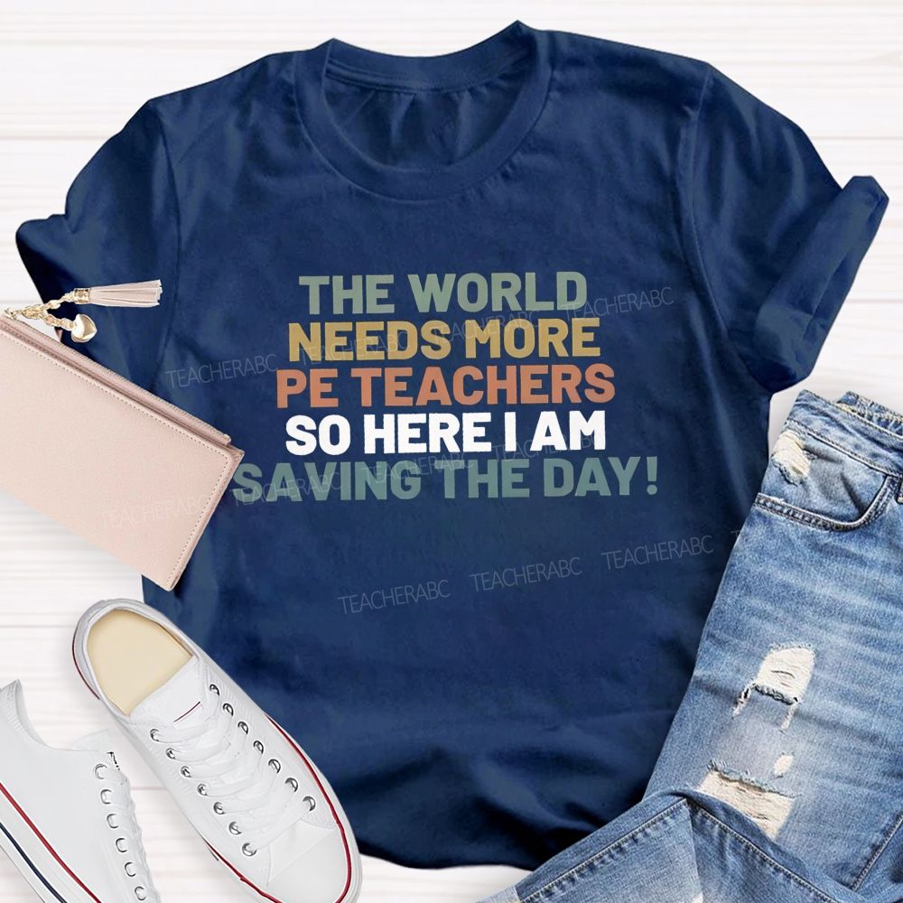 The World Needs More Pe Teachers So Here I Am Saving The Day T-shirt