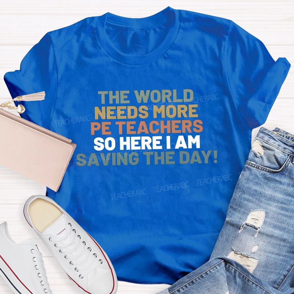 The World Needs More Pe Teachers So Here I Am Saving The Day T-shirt
