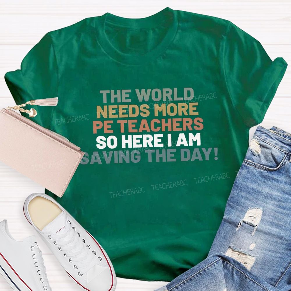 The World Needs More Pe Teachers So Here I Am Saving The Day T-shirt