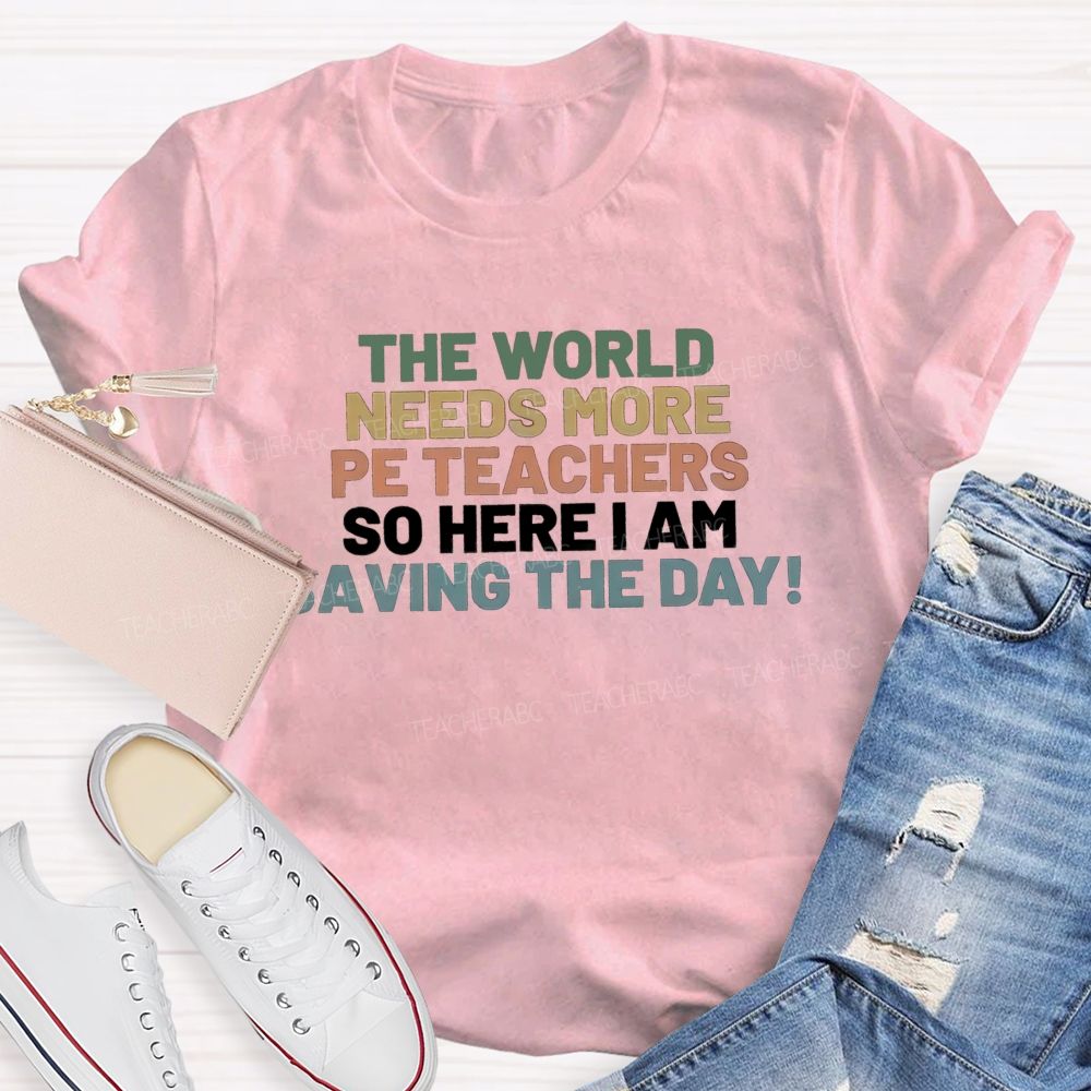 The World Needs More Pe Teachers So Here I Am Saving The Day T-shirt