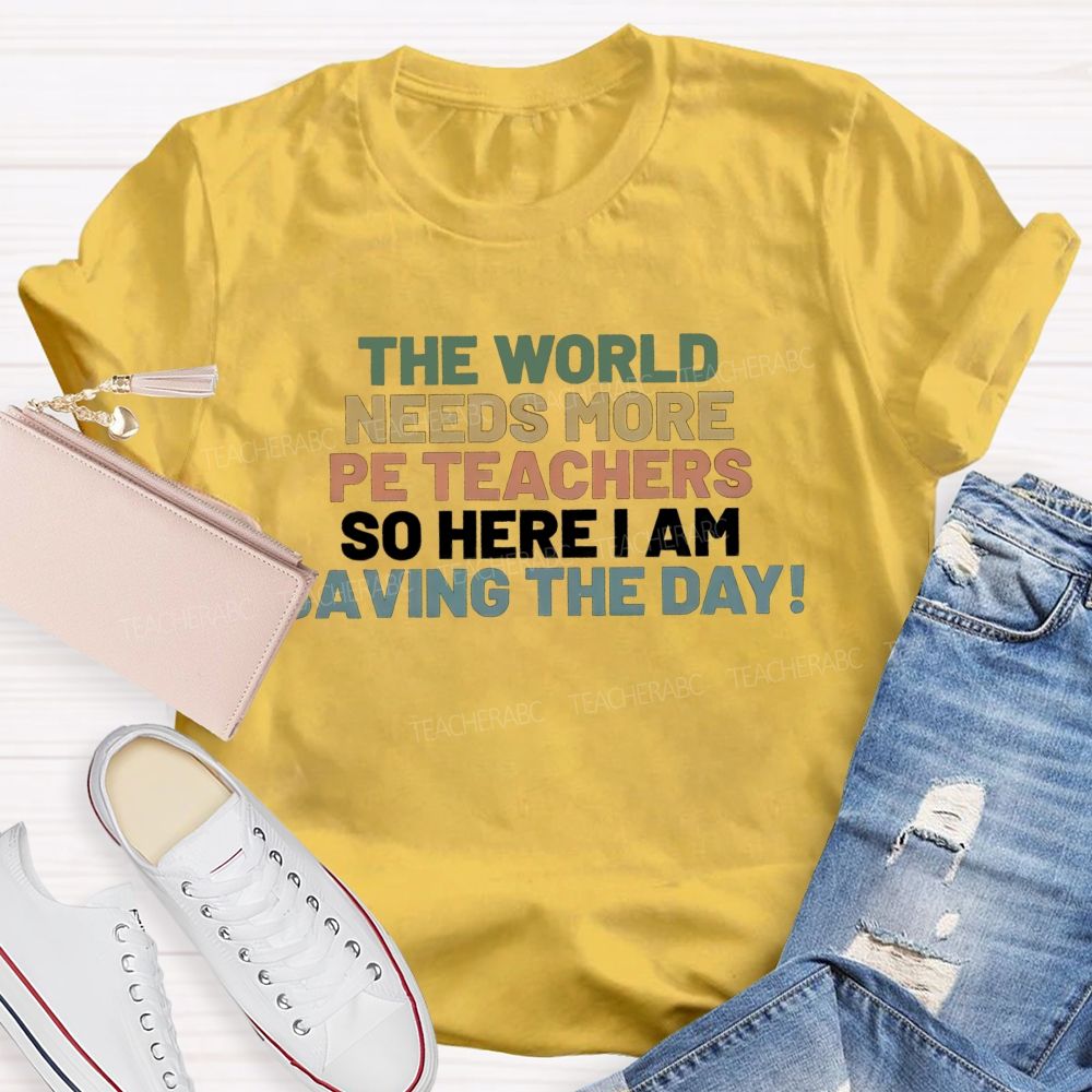 The World Needs More Pe Teachers So Here I Am Saving The Day T-shirt