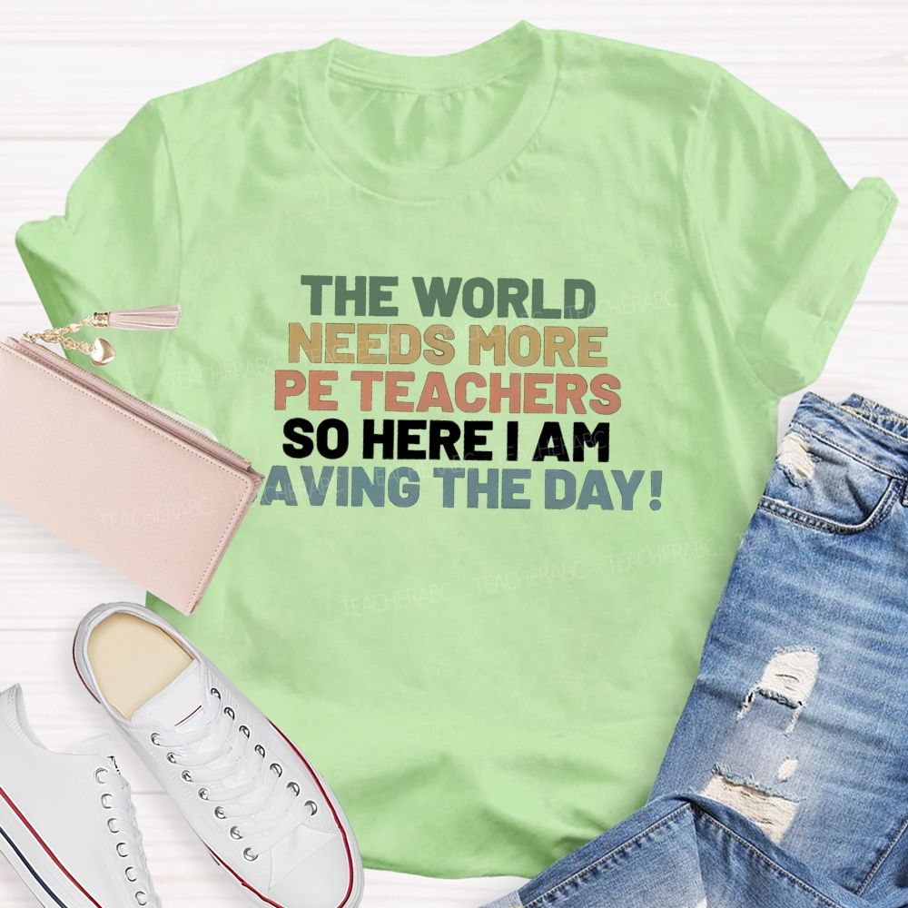 The World Needs More Pe Teachers So Here I Am Saving The Day T-shirt