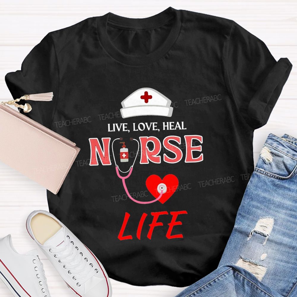 Live Love Heal Nurse Life T-shirt
