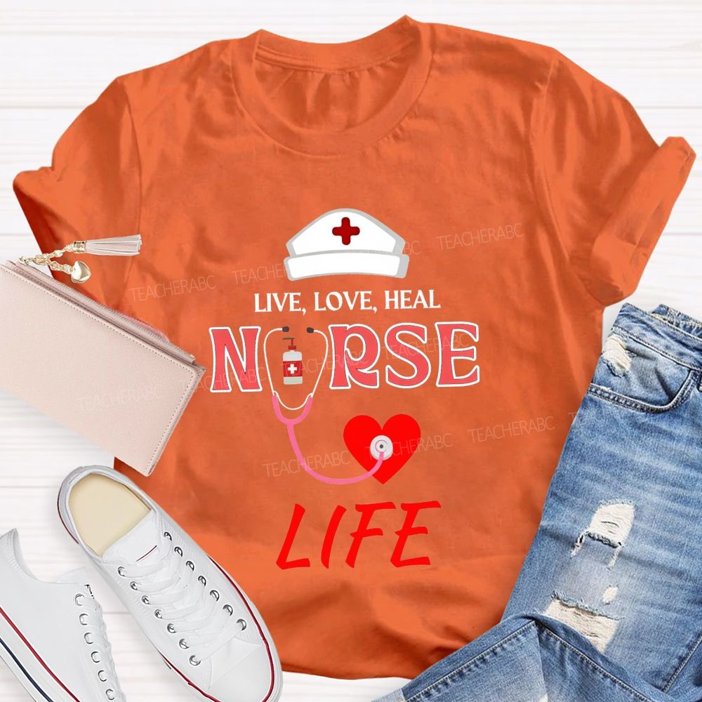 Live Love Heal Nurse Life T-shirt