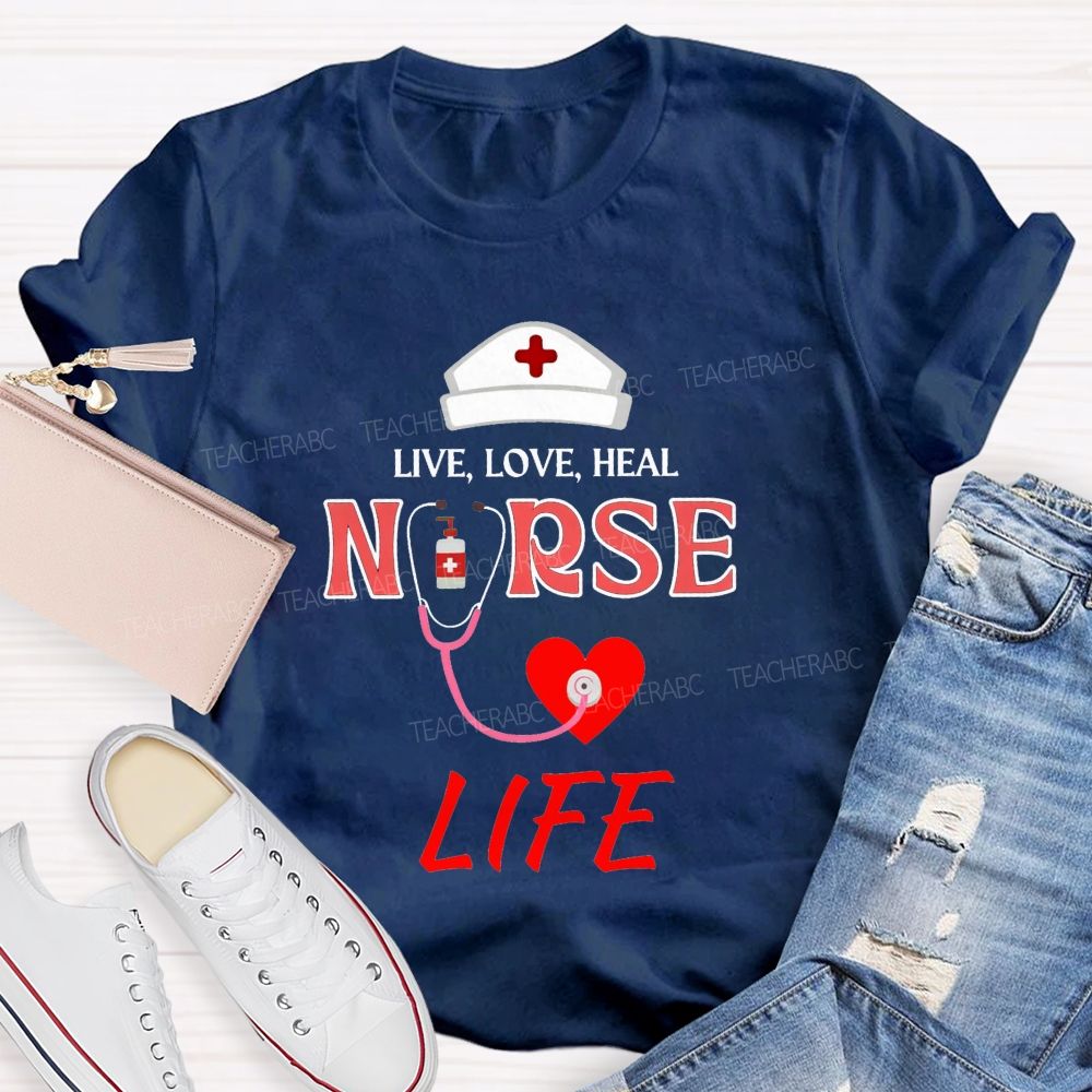 Live Love Heal Nurse Life T-shirt