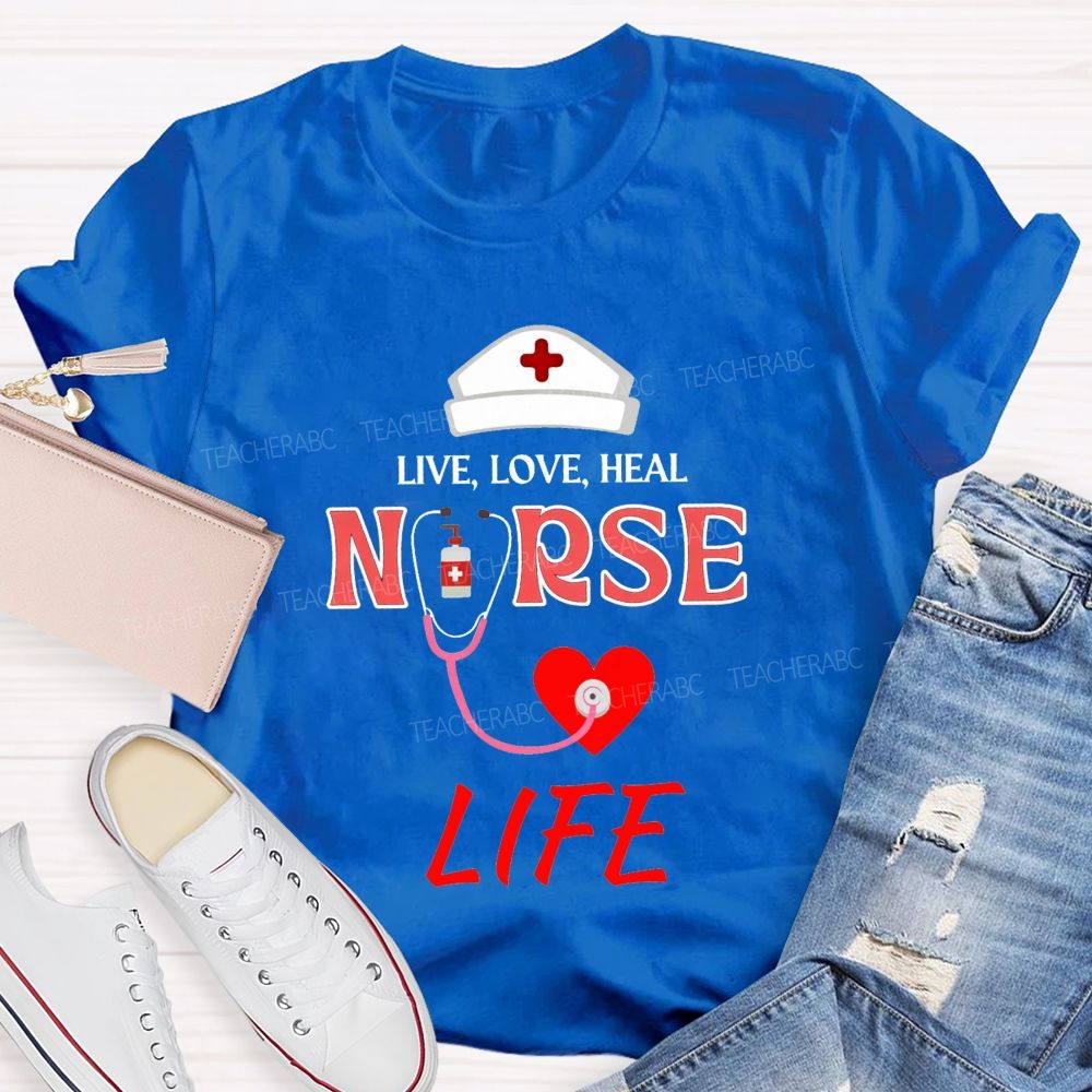 Live Love Heal Nurse Life T-shirt