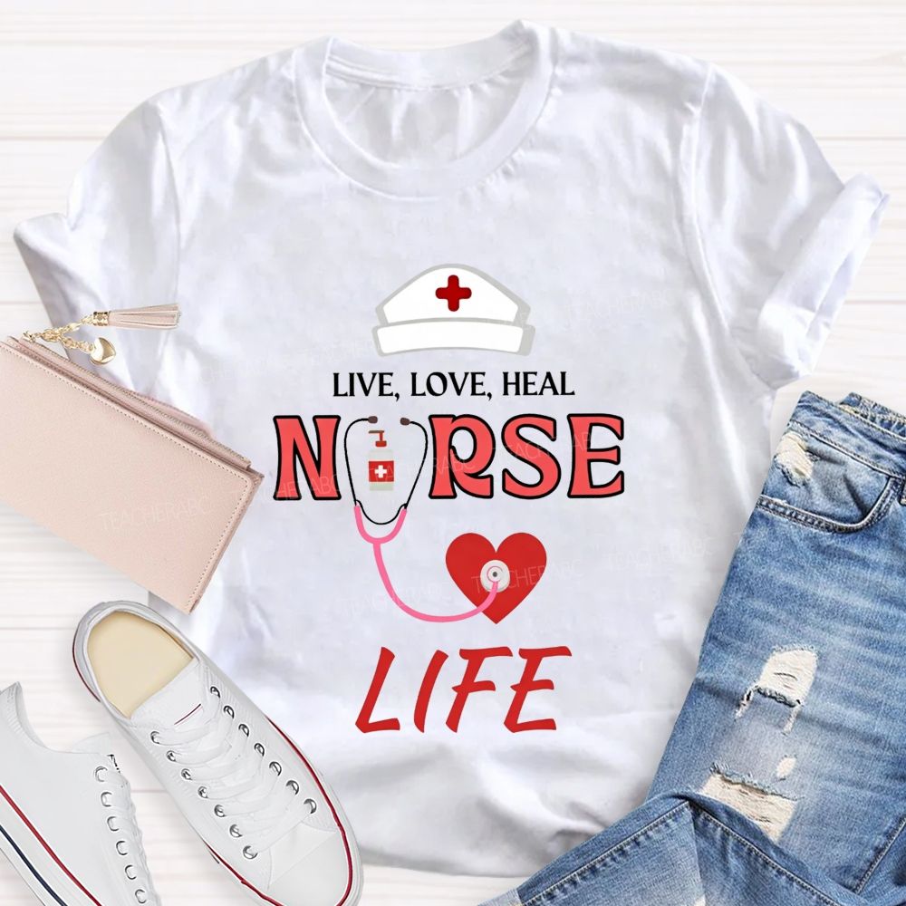 Live Love Heal Nurse Life T-shirt