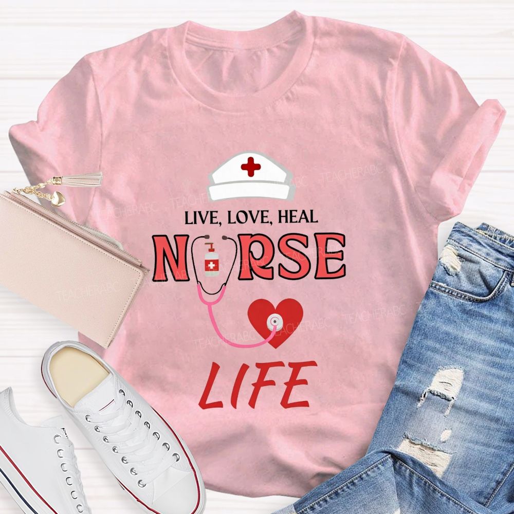 Live Love Heal Nurse Life T-shirt