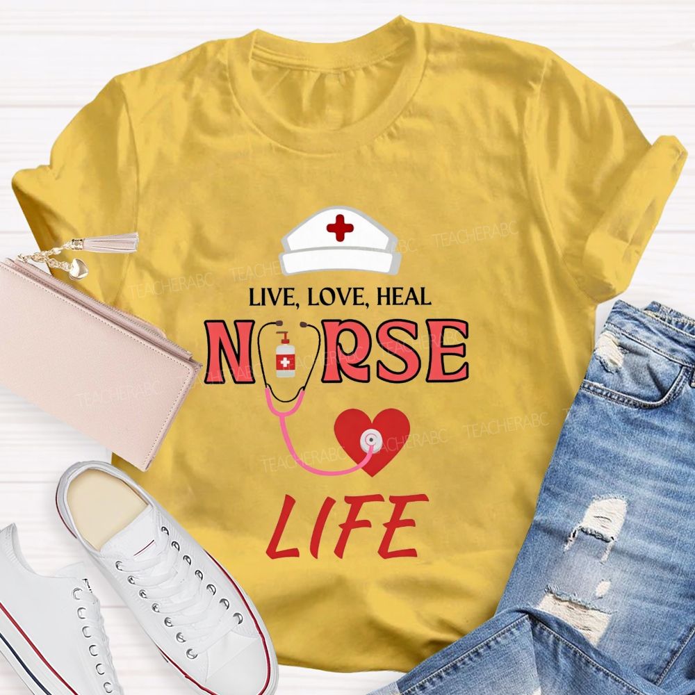 Live Love Heal Nurse Life T-shirt