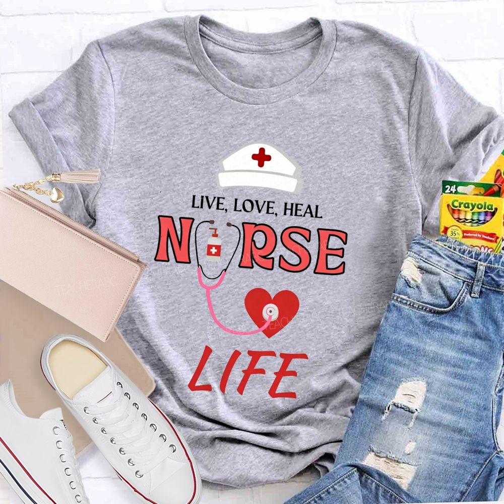 Live Love Heal Nurse Life T-shirt