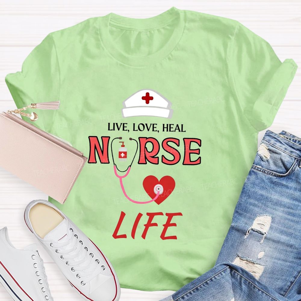 Live Love Heal Nurse Life T-shirt