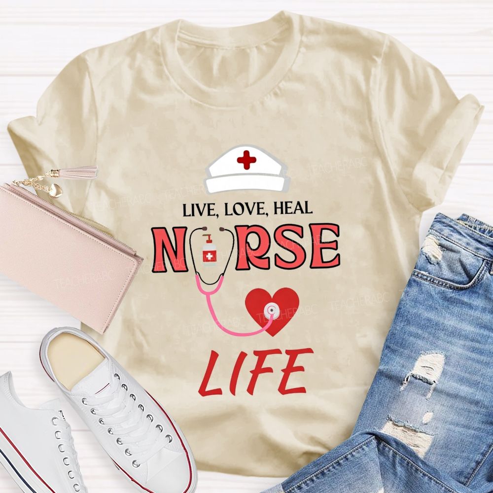 Live Love Heal Nurse Life T-shirt
