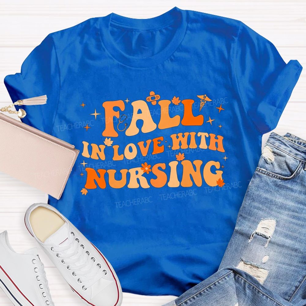 Fall In Love With Nursing T-shirt