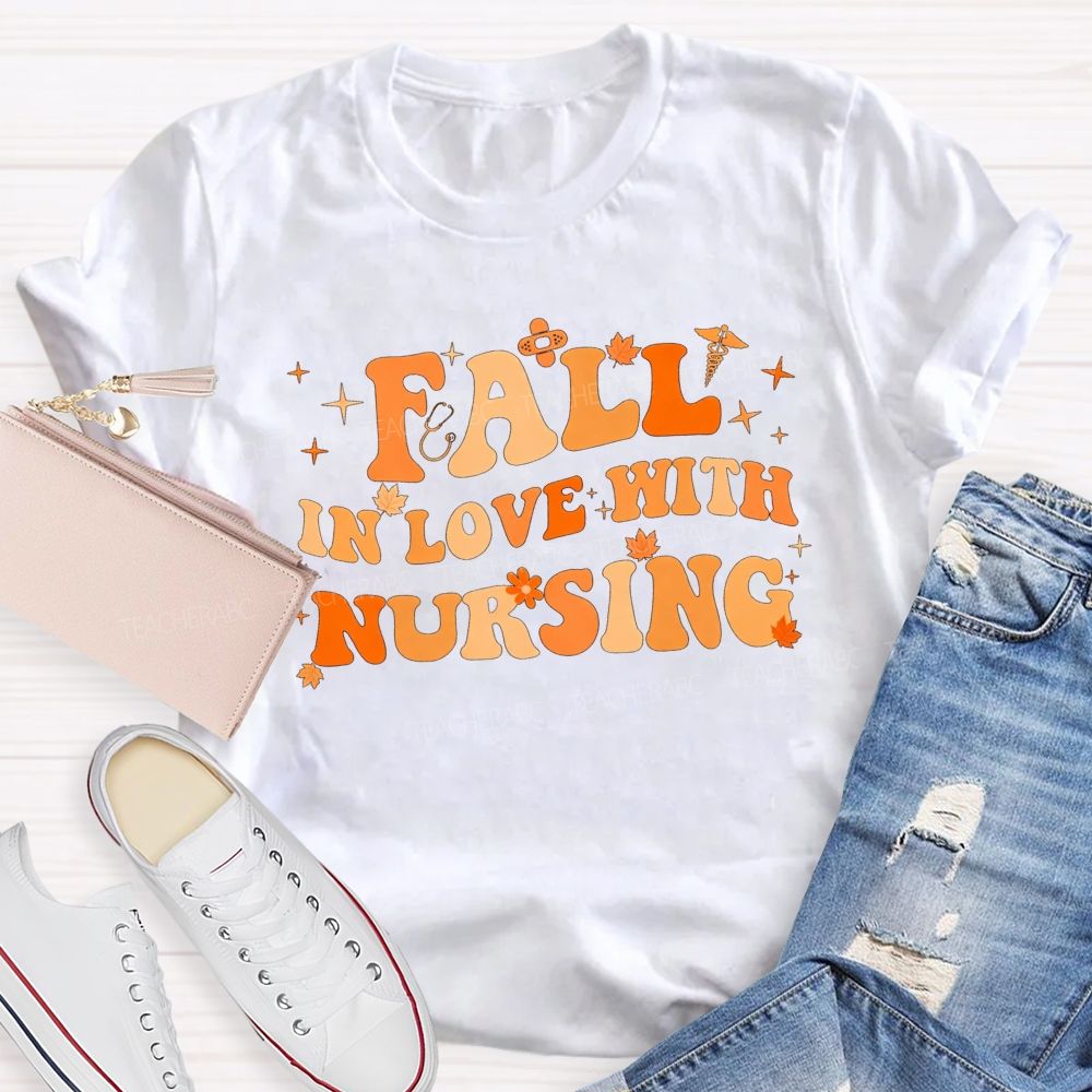 Fall In Love With Nursing T-shirt