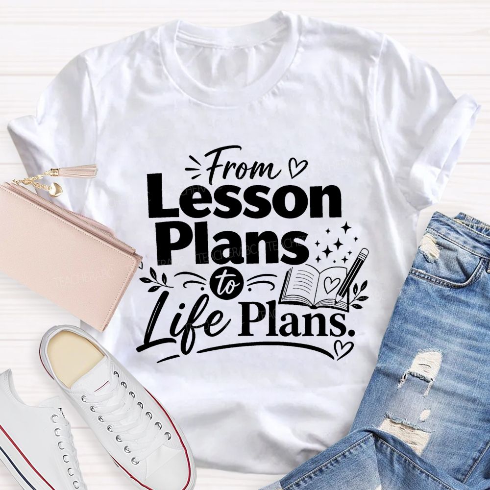 From Lesson Plans To Life Plans Retired Teacher T-shirt