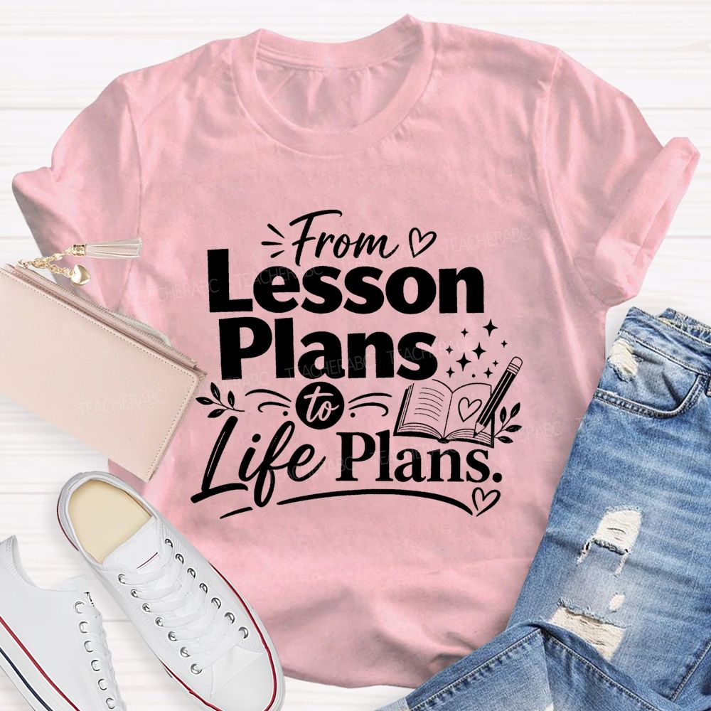 From Lesson Plans To Life Plans Retired Teacher T-shirt