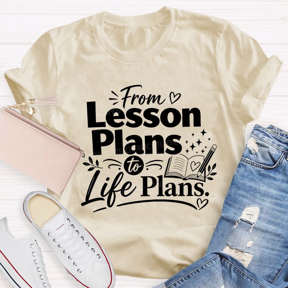 From Lesson Plans To Life Plans Retired Teacher T-shirt