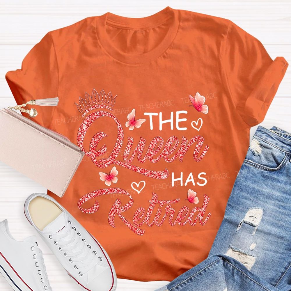The Queen Has Retired Teacher T-shirt
