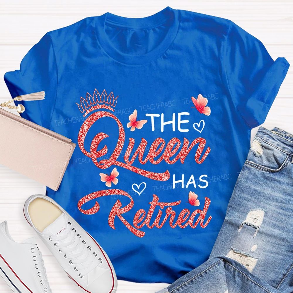 The Queen Has Retired Teacher T-shirt