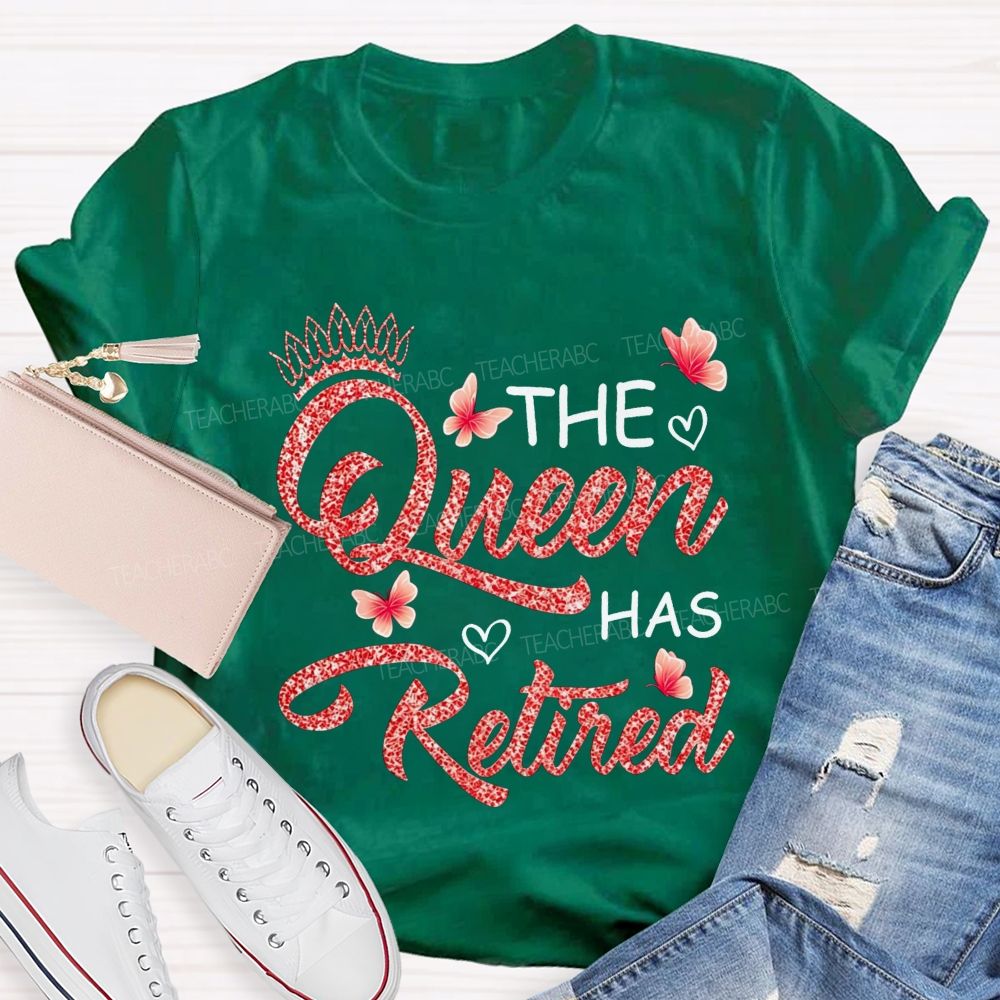 The Queen Has Retired Teacher T-shirt