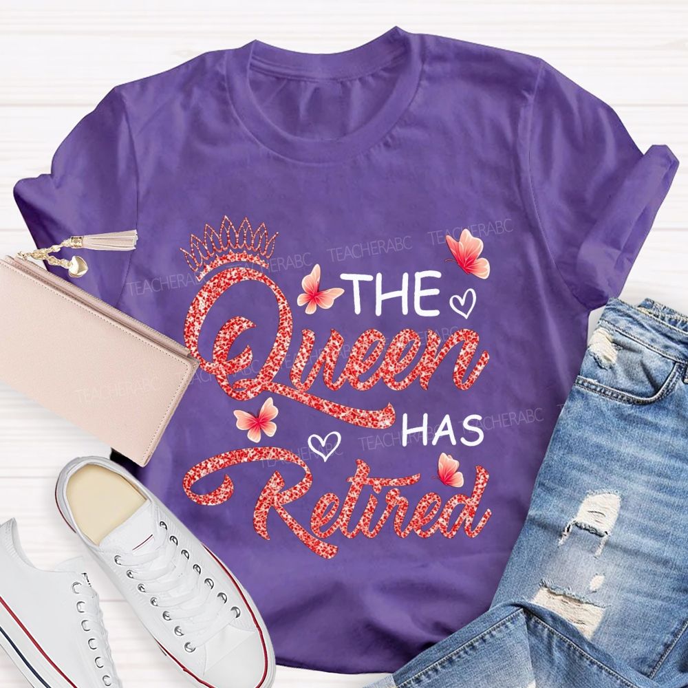 The Queen Has Retired Teacher T-shirt