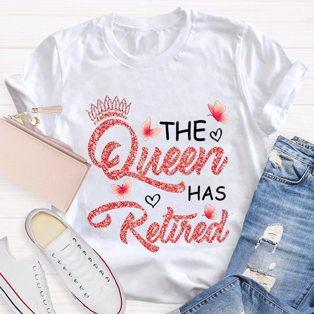 The Queen Has Retired Teacher T-shirt