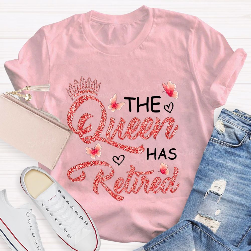The Queen Has Retired Teacher T-shirt