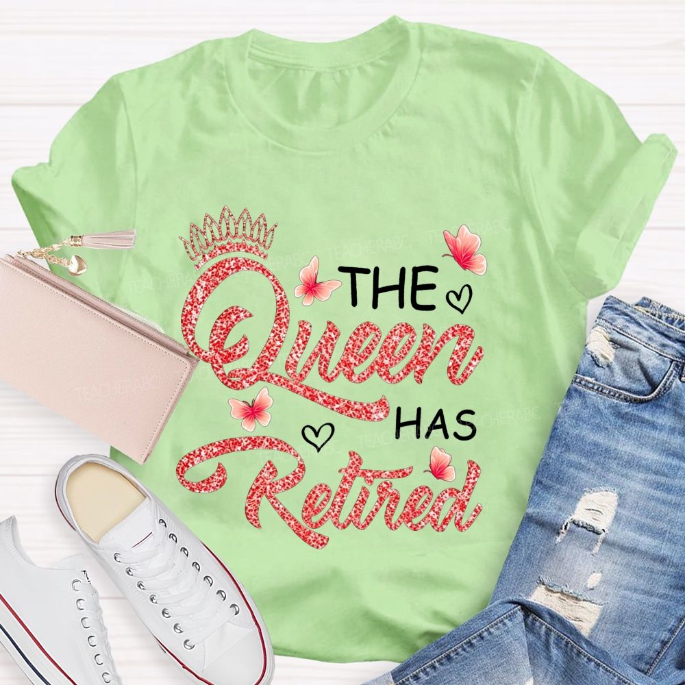 The Queen Has Retired Teacher T-shirt