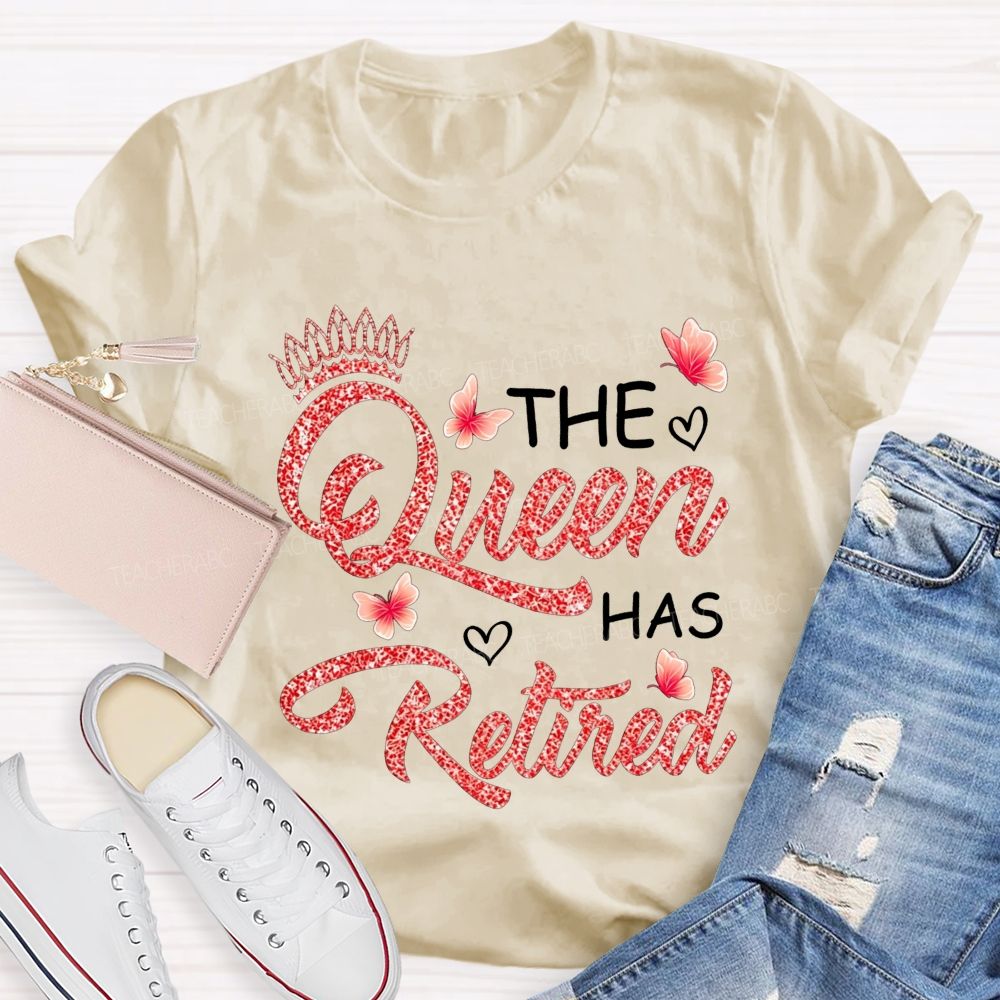 The Queen Has Retired Teacher T-shirt