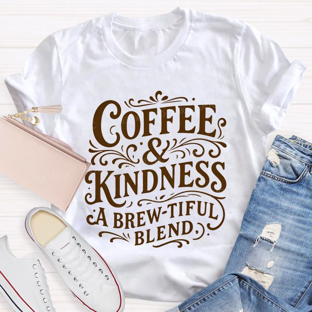 Coffee And Kindness A Brew-Tiful Blend Teacher T-shirt